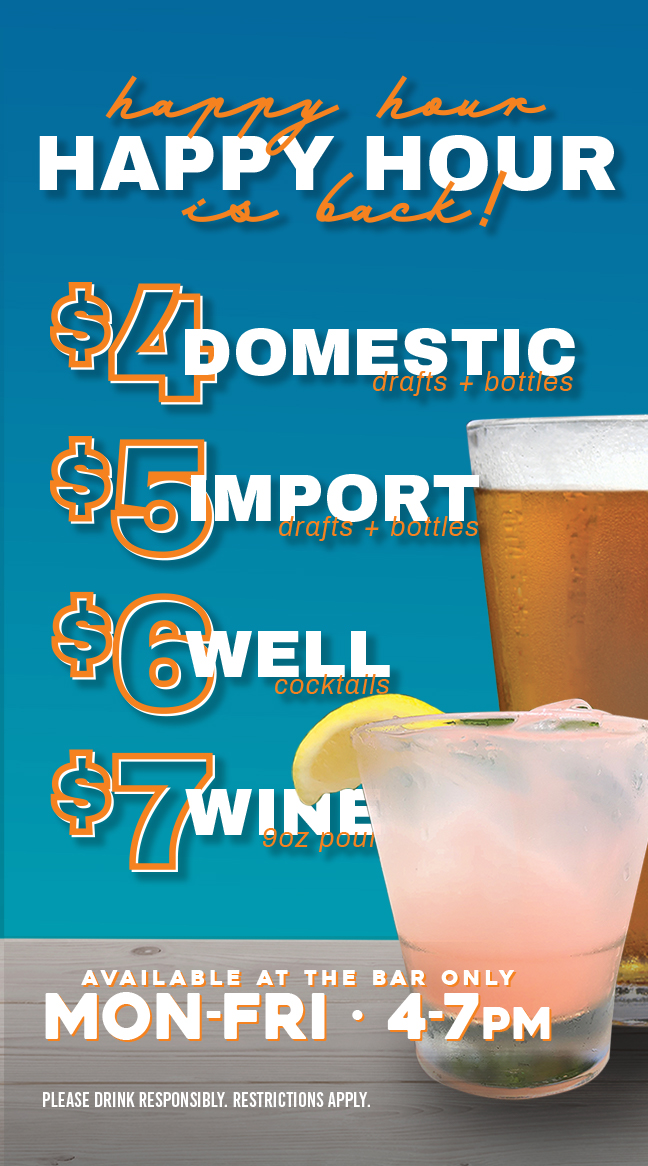 vertical image of a pink cocktail drink and 16 oz. draft beer with a blue background on top of a wooden table; text reads happy hour, happy hour is back; $4 domestic drafts + bottles; $5 import drafts + bottles; $6 well cocktails; $7 9 oz house wines; available at the bar only; mon-fri 4-7pm; please drink responsibly. restrictions apply.